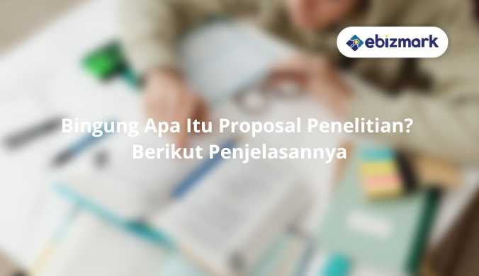 Apa Itu Proposal Penelitian? Berikut Penjelasannya